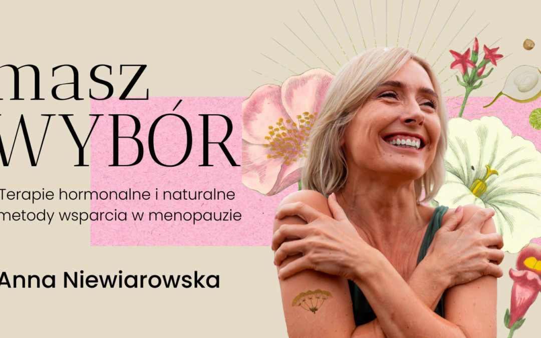 Masz wybór: terapie hormonalne i naturalne metody wsparcia w menopauzie